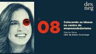Marcia Sena | Senior Concierge - Longevidade como foco do neg&oacute;cio