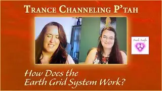Trance Channeling P&rsquo;tah, The Ancient Wisdom Keeper of Earth- How Does the Earth Grid System Work?