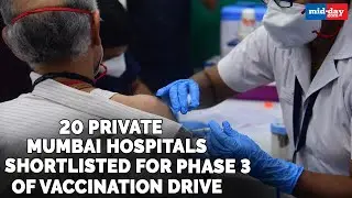 20 private Mumbai hospitals shortlisted for Phase 3 of COVID-19 vaccination drive