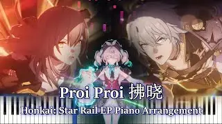 Proi Proi 拂晓/Honkai: Star Rail 3.3 EP/OST Piano Arrangement