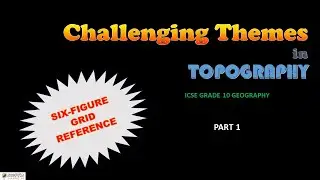 SIX-FIGURE GRID REFERENCE | CHALLENGING THEMES IN TOPOGRAPHY | PART 1 | ICSE GEOGRAPHY |