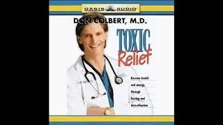 Toxic Relief: Restore Health and Energy Through Fasting and Detoxification by Don Colbert