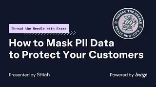 How to Mask PII Data to Protect Your Customers - Thread the Needle with Braze