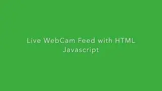 Live WebCam Feed with HTML and JavaScript