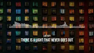 LSR/CITY - there is a light that never goes out [official]