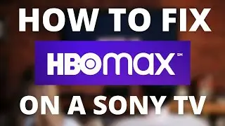 HBO MAX Doesn't Work on Sony TV (SOLVED)