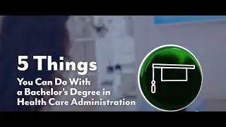 5 Things You Can Do With a Bachelor's Degree in Health Care Administration