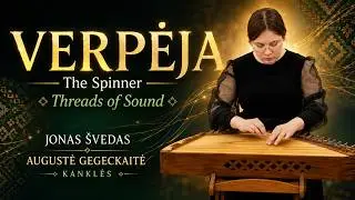 J. &Scaron;vedas - Verpėja (A spinner) | Gegeckaitė Augustė (kanklės)