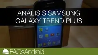Análisis del Samsung Galaxy Trend Plus en español | FAQsAndroid.com