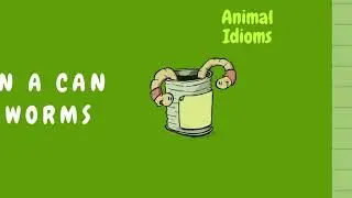 Animal idioms - Open a can of worms