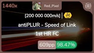 Red_Pixel | antiPLUR - Speed of Link [200 000 000m/s] 1st +HR FC 98.47% {#2 611pp FC} - osu!