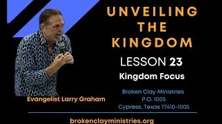 Unveiling the Kingdom - Lesson 23- Kingdom Focus