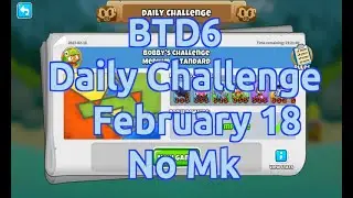 BTD6 Daily Challenge | Bobby's Challenge | No MK | No Hero | February 18