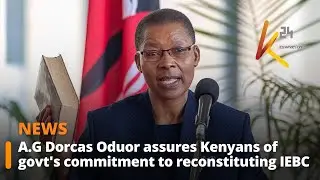 Attorney General Dorcas Oduor assures Kenyans of government's commitment to reconstituting IEBC
