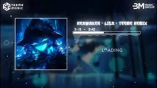 REAWAKER [LISA] - TEEME REMIX ♫ NHƯ THẾ N&Agrave;O L&Agrave; EDM G&Acirc;Y NGHIỆN ?