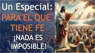 UN ESPECIAL CON LA PALABRA DE DIOS  PARA EL QUE TIENE FE ¡NADA ES IMPOSIBLE! PROMESA DE DIOS PARA TI