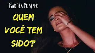 ISADORA POMPEO - QUEM VOCÊ TEM SIDO? (MINISTRAÇÃO EMOCIONANTE!) 🥺