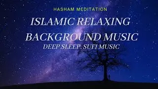 Islamic Relaxing background Music, Deep Sleep, Sufi Music || Hasham Meditation