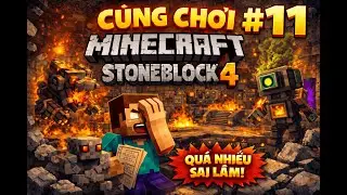 C&ugrave;ng chơi Minecraft Stoneblock 4 Việt H&oacute;a #11: Qu&aacute; nhiều sai lầm trong 1 video