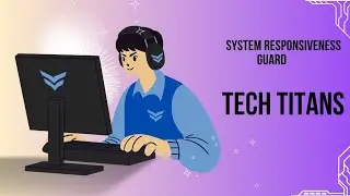 SYSTEM RESPONSIVENESS GURAD | BY TEAM TECH TITANS