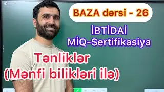 BAZA dərsi - 26 | TƏNLİKLƏR (mənfi bilikləri ilə) | İBTİDAİ MİQ-Sertifikasiya | Rasim Aliyev