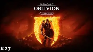 [First Playthrough] Hyaster plays Oblivion Remastered (Part 27)