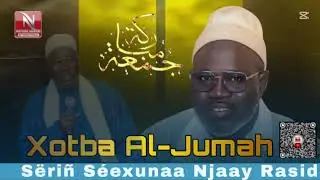 XUTBA-Al jumah ak Seriñ Seexuna Njaay Rasid ´ lu ap julit wara fas ci yonente Yalla issa : 