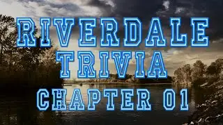 Riverdale Trivia Companion : Chapter 1 The Rivers Edge
