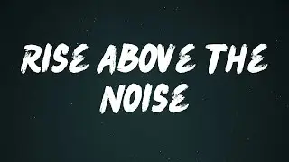 Rise Above the Noise - Lyrics Offical Music Video (2025)