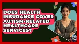 Does Health Insurance Cover Autism-related Healthcare Services? - Answers About Autism