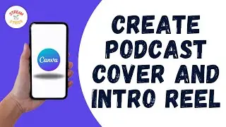 HOW TO CREATE A PODCAST COVER AND INTRO REEL IN CANVA