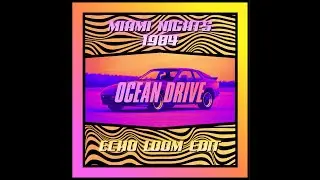 Miami Nights 1984 - Ocean Drive (Echo Loom Edit)