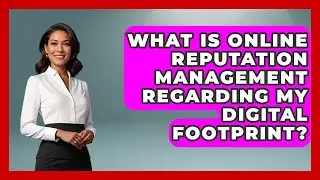 What Is Online Reputation Management Regarding My Digital Footprint? - High School Toolkit