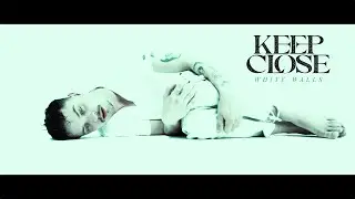 Keep Close - White Walls (OFFICIAL MUSIC VIDEO)