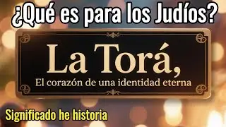 &iquest;Qu&eacute; es La Tor&aacute; para los Jud&iacute;os?