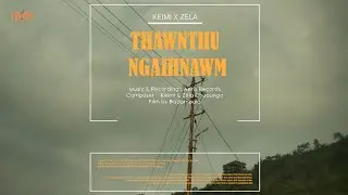 Keimi & Zêla Chuaungo - Thawnthu Ngaihnawm (Official)