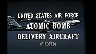 DOE video (#0800051) on USAF Atomic Bomb Delivery Aircraft