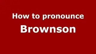 How to Pronounce Brownson - PronounceNames.com
