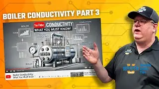 The Basics of Boiler Conductivity PT 3: High Conductivity - Weekly Boiler Tip