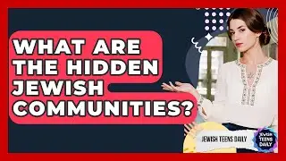 What Are The Hidden Jewish Communities? - Jewish Teens Daily