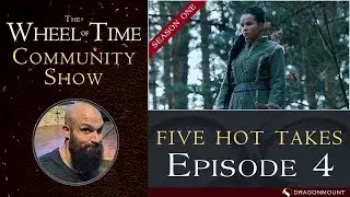 WHEEL OF TIME, Ep 104, The Dragon Reborn - Five Hot Takes