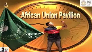 Expo 2020 Dubai | African Union Pavilion | Opportunity District | Full Walkthrough #TheAfricaWeWant