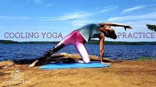 Cooling Yoga Practice | Beat the Heat Nature Yoga | Live With Ease
