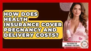 How Does Health Insurance Cover Pregnancy And Delivery Costs? - Preparing for Pregnancy Together