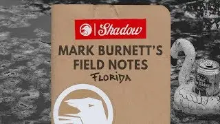 Mark Burnett's Field Notes: Florida