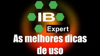 IBExpert: As melhores dicas de uso da ferramenta