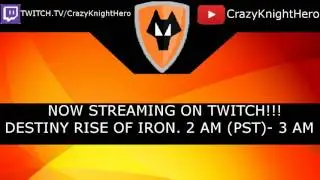 NOW STREAMING RISE OF IRON! (Twitch/crazyknighthero)