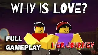 (WHY IS LOVE PART 2) Her Journey - Full Walkthrough [ROBLOX]
