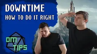 How You're Doing Downtime Wrong | DM Tips