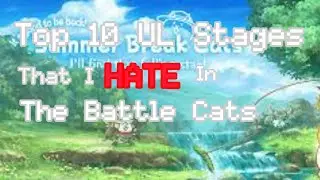 Top 10 UL Stages I Hate In The Battle Cats